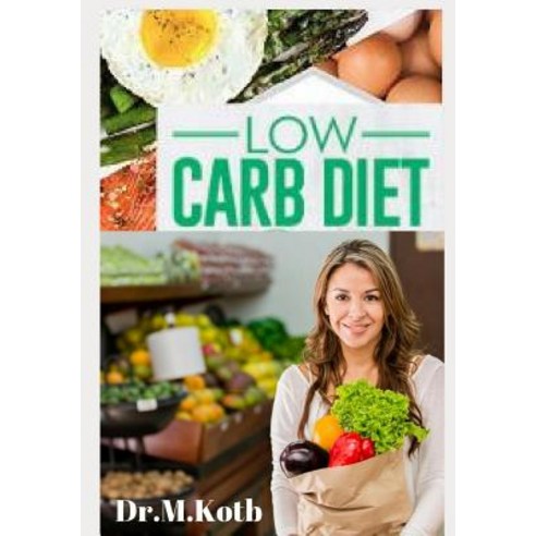 (영문도서) Low Carb Diet: The Complete Low Carb Diet Cookbook for Beginners: 125 Budget-Friendly Low Car... Paperback, Independently Published, English, 9781724102690