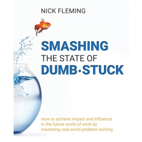 Smashing the State of Dumb-stuck: How to achieve impact and influence in the future world of work by... Paperback, Moshpit Publishing, English, 9781922628176