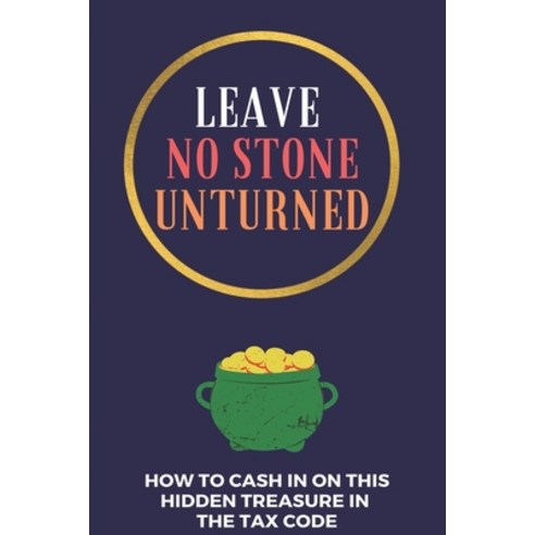 Leave No Stone Unturned: How To Cash In On This Hidden Treasure In The Tax Code: After Tax Withdrawal Paperback, Independently Published, English, 9798715405012