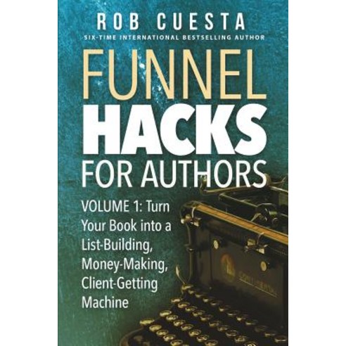 Funnel Hacks for Authors (Vol. 1): Turn Your Book into a List-Building Money-Making Client-Getting... Paperback, Brightflame Books, English, 9781988179391
