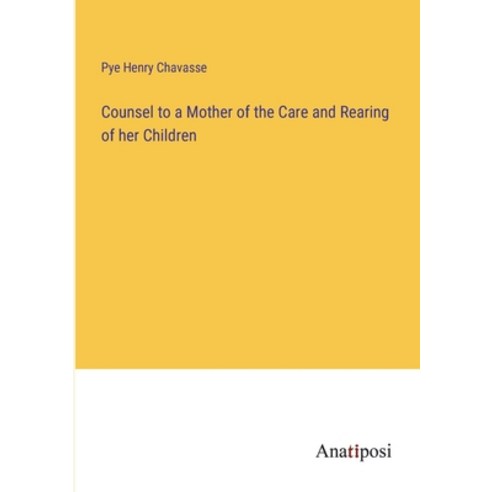 (영문도서) Counsel to a Mother of the Care and Rearing of her Children Paperback, Anatiposi Verlag, English, 9783382812720