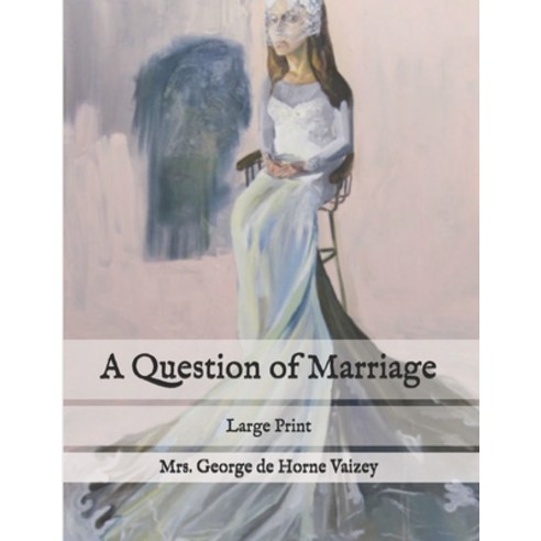 A Question of Marriage: Large Print Paperback, Independently Published, English, 9798587310032