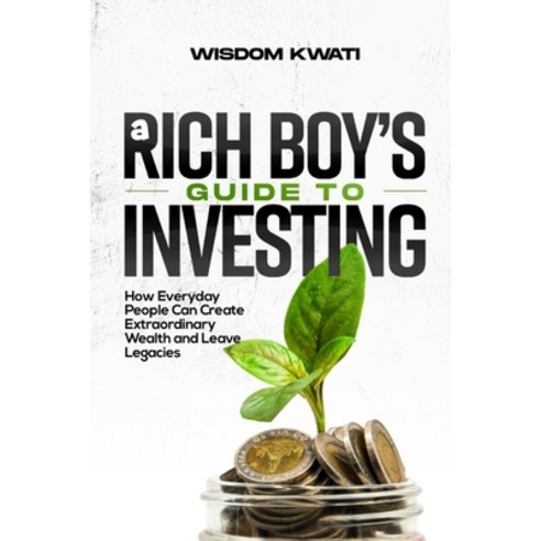 (영문도서) A Rich Boy''s Guide to Investing: How Everyday People Can Achieve Extraordinary Wealth and Lea... Paperback, Independently Published, English, 9798870189802
