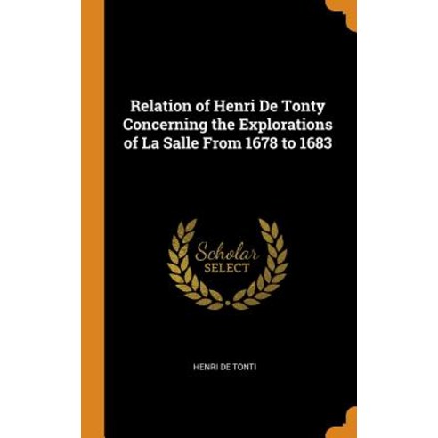 (영문도서) Relation of Henri de Tonty Concerning the Explorations of La Salle from 1678 to 1683 Hardcover, Franklin Classics Trade Press, English, 9780343708412