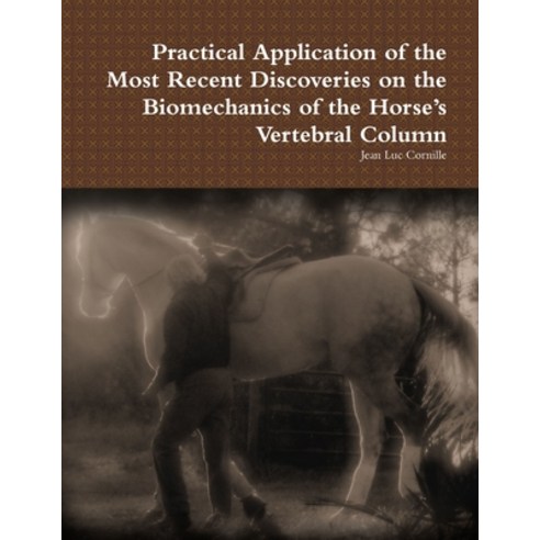 (영문도서) Practical Application of the Most Recent Discoveries on the Biomechanics of the Horse''s Verte... Paperback, Lulu.com, English, 9780557535941