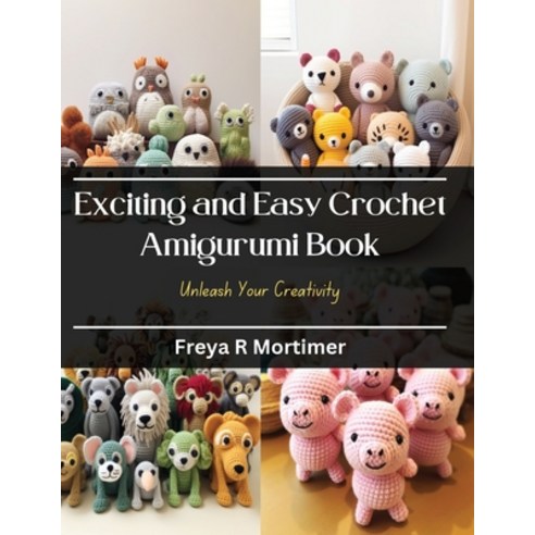 (영문도서) Exciting and Easy Crochet Amigurumi Book: Unleash Your Creativity Paperback, Independently Published, English, 9798871910559