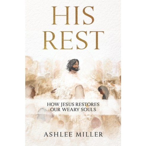 (영문도서) His Rest: How Jesus Restores Our Weary Souls Paperback, Purely Alive Publishing, English, 9798218280680