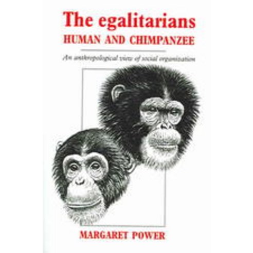 The Egalitarians - Human and Chimpanzee:An Anthropological View of Social Organization, Cambridge University Press