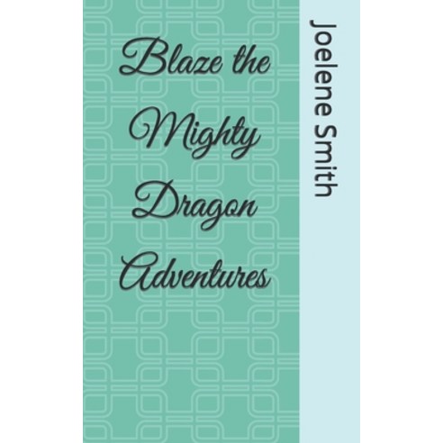 (영문도서) Blaze the Mighty Dragon Adventures Paperback, Independently Published, English, 9798387357718