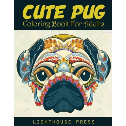 Cute Pug Coloring Book For Adults: An Adult Coloring Books for Pug Lover with Beautiful Dog Designs ... Paperback, Independently Published, English, 9798553209025