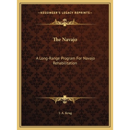 (영문도서) The Navajo: A Long-Range Program For Navajo Rehabilitation Hardcover, Kessinger Publishing, English, 9781169672406