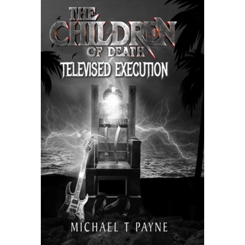 (영문도서) The Children of Death: Televised Execution Paperback, Independently Published, English, 9798798067572