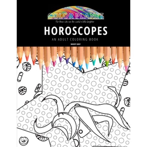 Horoscopes: AN ADULT COLORING BOOK: An Awesome Coloring Book For Adults Paperback, Independently Published