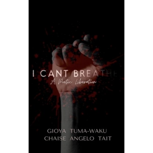 I Can''t Breathe: A Poetic Liberation Paperback, Gioya Tuma-Waku, English, 9781734765915