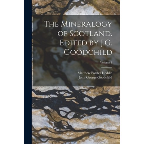 (영문도서) The Mineralogy of Scotland. Edited by J.G. Goodchild; Volume 1 Paperback, Legare Street Press, English, 9781016361910