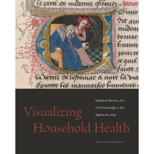 (영문도서) Visualizing Household Health: Medieval Women Art and Knowledge in the Régime Du Corps Hardcover, Penn State University Press, English, 9780271090597