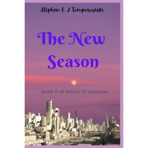 The New Season: Book 5 of Raven of Iskandar Paperback, Independently Published, English, 9798709658523