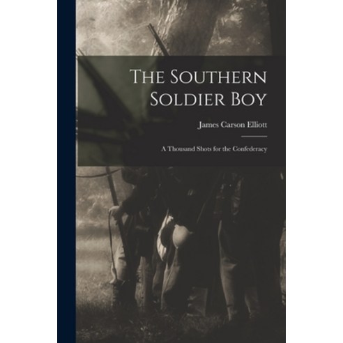 (영문도서) The Southern Soldier Boy: A Thousand Shots for the Confederacy Paperback, Legare Street Press, English, 9781019006856