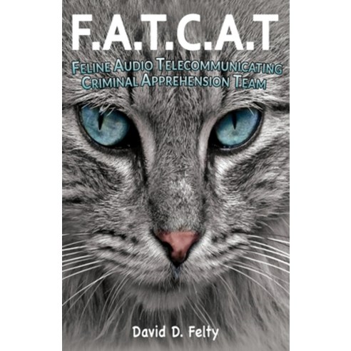 F.A.T.C.A.T.: Feline Audio Telecommunicating Criminal Apprehension Team Paperback, Goldtouch Press, LLC, English, 9781953791306