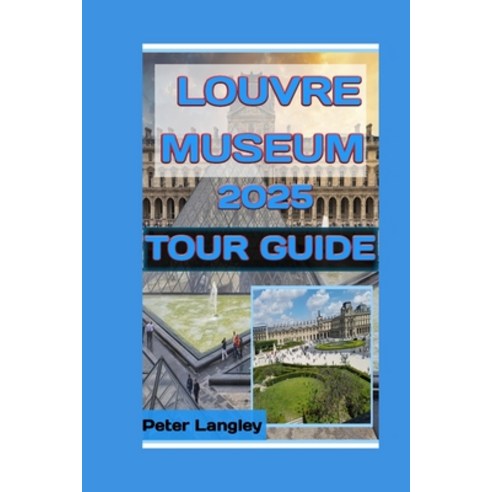 (영문도서) Louvre Museum 2025 Tour Guide Paperback, Independently Published, English, 9798328556545