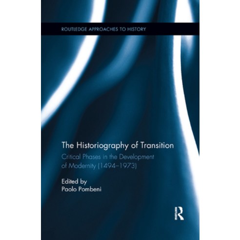(영문도서) The Historiography of Transition: Critical Phases in the Development of Modernity (1494-1973) Paperback, Routledge, English, 9780367263881