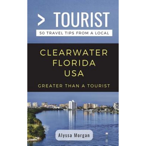 (영문도서) Greater Than a Tourist- Clearwater Florida USA: 50 Travel Tips from a Local Paperback, Independently Published, English, 9781717796851