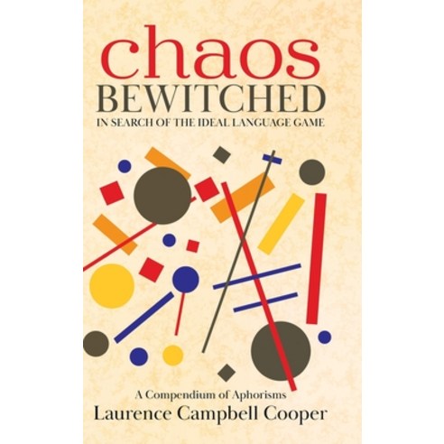 (영문도서) Chaos Bewitched: In Search of the Ideal Language Game (A Compendium of Aphorisms) Hardcover, Tellwell Talent, English, 9780228870814