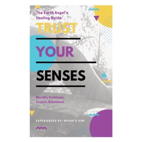(영문도서) Trust Your Senses: The Earth Angel''s Healing Guide Paperback, Faithful Sense LLC, English, 9781737476634