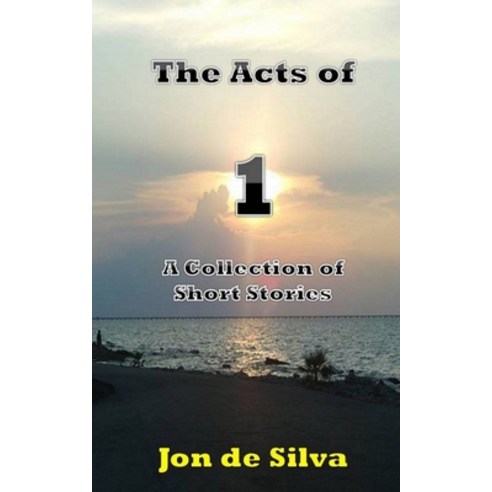(영문도서) The Acts of 1: A Collection of Short Stories Paperback, Createspace Independent Pub..., English, 9781481135078