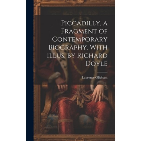 (영문도서) Piccadilly a Fragment of Contemporary Biography. With Illus. by Richard Doyle Hardcover, Legare Street Press, English, 9781020764486
