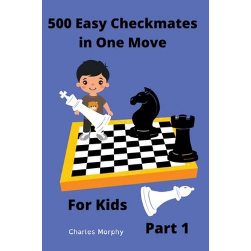 (영문도서) 500 Easy Checkmates in One Move for Kids Part 1 Paperback, Chess Is Fun, English, 9798201071349