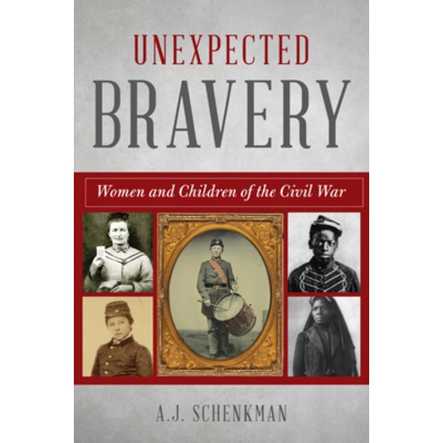 Unexpected Bravery: Women and Children of the Civil War Paperback, Globe Pequot Press, English, 9781493055265