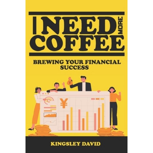 (영문도서) I Need More Coffee: Brewing Your Financial Success Paperback, Independently Published, English, 9798865050308