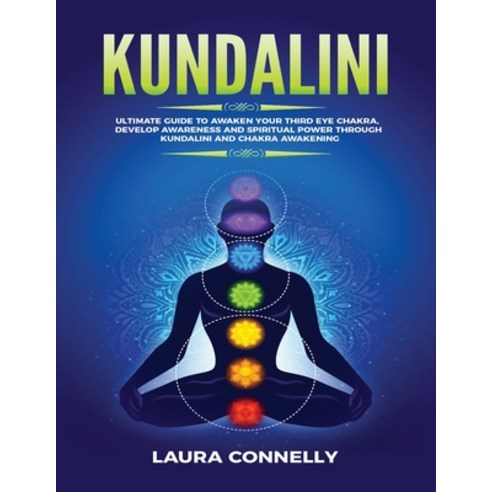 Kundalini: Ultimate Guide to Awaken Your Third Eye Chakra Develop Awareness and Spiritual Power Thr... Paperback, Independently Published, English, 9798579763983