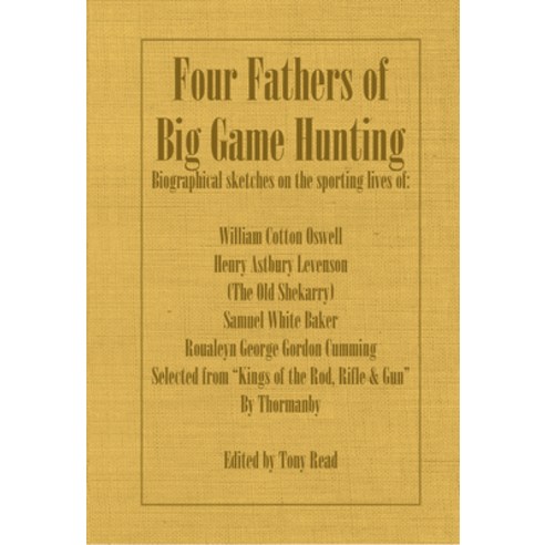 (영문도서) Four Fathers of Big Game Hunting - Biographical Sketches Of The Sporting Lives Of William Cot... Paperback, Read Country Books, English, 9781406787405