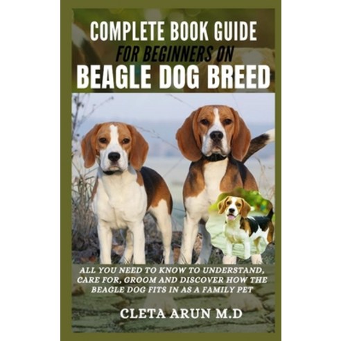 (영문도서) Complete Book Guide for Beginners on Beagle Dog Breed: All You Need to Know to Understand Ca... Paperback, Independently Published, English, 9798502989756
