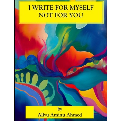 (영문도서) I Write for Myself Not for You Paperback, Independently Published, English, 9798377181811
