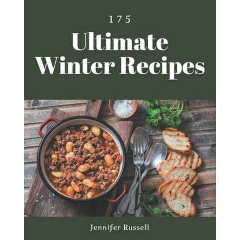 175 Ultimate Winter Recipes: An Inspiring Winter Cookbook for You Paperback, Independently Published
