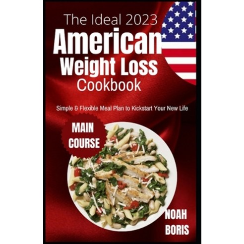 (영문도서) The Ideal 2023 American Weight Loss Cookbook: Simple & Flexible Meal Plan to Kickstart Your N... Paperback, Independently Published, English, 9798846268036