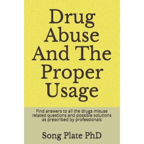 Drug Abuse And The Proper Usage: Find answers to all the drugs misuse related questions and possible... Paperback, Independently Published, English, 9798696923222