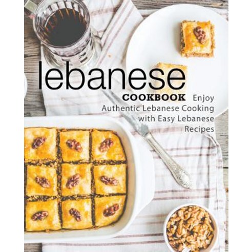 Lebanese Cookbook: Enjoy Authentic Lebanese Cooking with Easy Lebanese Recipes Paperback, Createspace Independent Pub..., English, 9781718729933