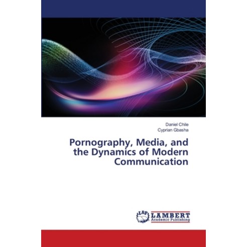 (영문도서) Pornography Media and the Dynamics of Modern Communication Paperback, LAP Lambert Academic Publis..., English, 9786208416607
