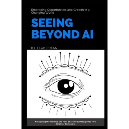 (영문도서) Seeing Beyond AI: Embracing Opportunities and Growth in a Changing World: Navigating the Prom... Paperback, Independently Published, English, 9798880239344