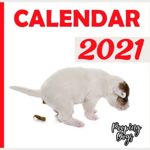 Pooping Dogs 2021 Calendar: Beautiful Joke Funny Gag Gift for Dog Lovers Calendar Paperback, Independently Published, English, 9798581027561