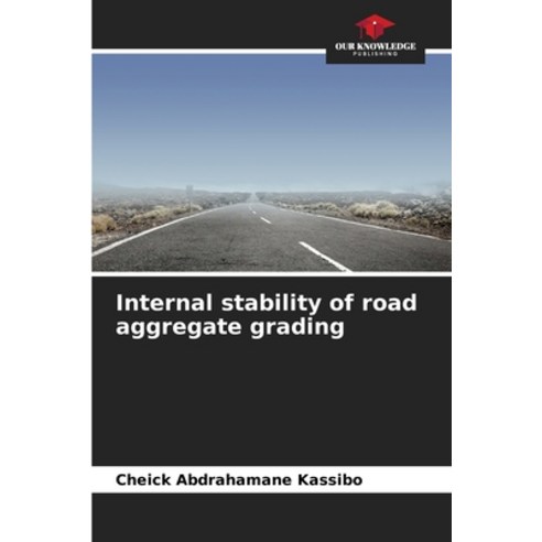 (영문도서) Internal stability of road aggregate grading Paperback, Our Knowledge Publishing, English, 9786205781715