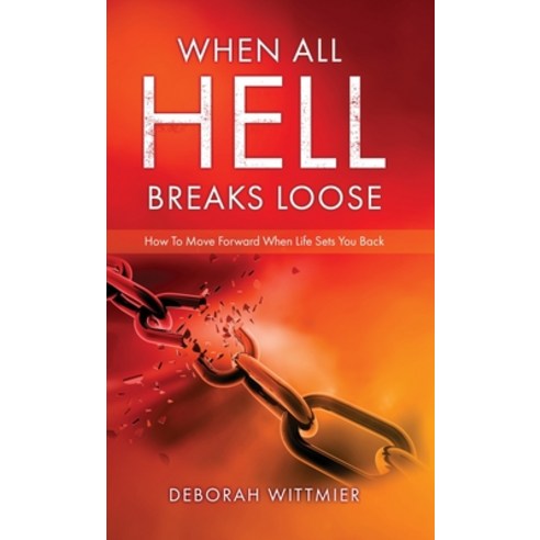 (영문도서) When All Hell Breaks Loose: How To Move Forward When Life Sets You Back Hardcover, Xulon Press, English, 9781662828539