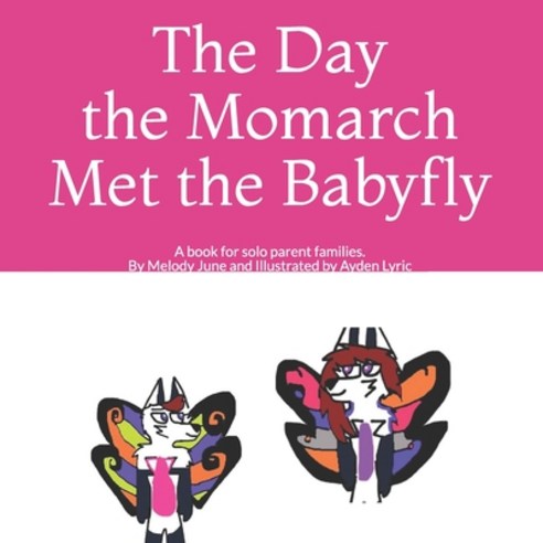 (영문도서) The Day the Solo Momarch Met the Babyfly: A book for solo parent families. Paperback, Independently Published, English, 9798516758751