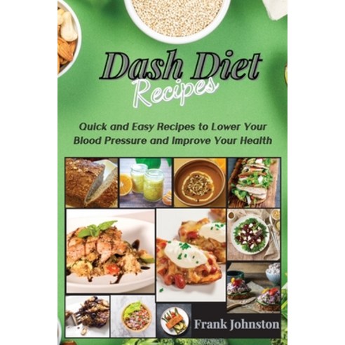 (영문도서) DASH Diet Recipes: Quick and Easy Recipes to Lower Your Blood Pressure and Improve Your Health Paperback, Frank Johnston, English, 9781914129780