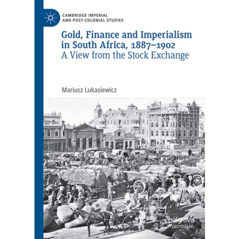 (영문도서) Gold Finance and Imperialism in South Africa 1887-1902: A View from the Stock Exchange Hardcover, Palgrave MacMillan, English, 9783031519468