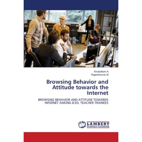 (영문도서) Browsing Behavior and Attitude towards the Internet Paperback, LAP Lambert Academic Publis..., English, 9786208419912